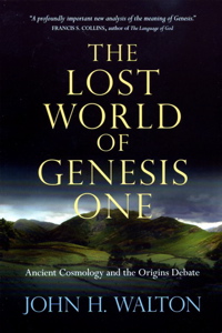 The Lost World of Genesis One: Ancient Cosmology and the Origins Debate